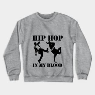 Hip-hop dancers, hip hop in my blood, guys Crewneck Sweatshirt